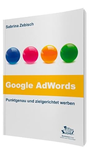 9783869800547: Google AdWords - Punktgenau und zielgerichtet werben: So nutzen Sie das grte Werbenetzwerk der Welt