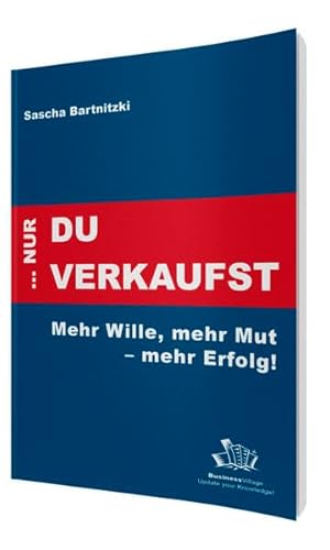 Stock image for . nur Du verkaufst: Mehr Wille, mehr Mut - mehr Erfolg! for sale by medimops