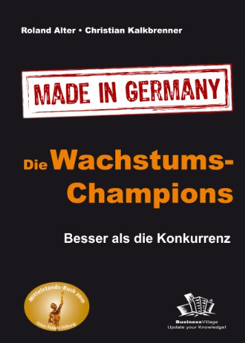 Beispielbild fr Die Wachstums-Champions - Made in Germany: Besser als die Konkurrenz zum Verkauf von medimops