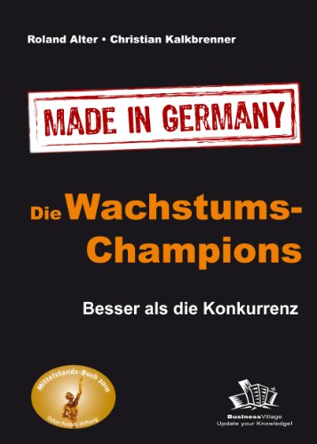 Stock image for Die Wachstums-Champions - Made in Germany: Besser als die Konkurrenz for sale by medimops