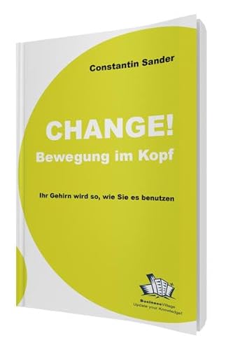 Stock image for Change! Bewegung im Kopf: Ihr Gehirn wird so wie Sie es benutzen. Mit neuen Erkenntnissen aus Biologie und Neurowissenschaften for sale by medimops