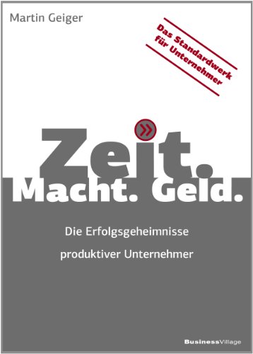 Stock image for Zeit. Macht. Geld. Die Erfolgsgeheimnisse produktiver Unternehmer for sale by medimops