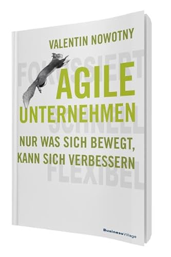 Beispielbild fr AGILE UNTERNEHMEN - FOKUSSIERT, SCHNELL, FLEXIBEL: Nur was sich bewegt, kann sich verbessern zum Verkauf von medimops