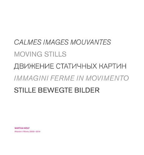Imagen de archivo de Calmes Images Mouvantes - Moving Stills - Immagini Ferme in Movimento - Stille bewegte Bilder: Martina Wolf - Arbeiten / Works 2000-2014. (Dt./Frz./Russ./Ital./Engl.) a la venta por Antiquariat  >Im Autorenregister<