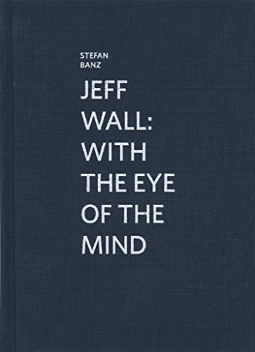 Beispielbild fr Jeff Wall: With the Eye of the Mind (Kmd - Kunsthalle Marcel Duchamp) zum Verkauf von Gallix