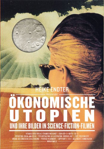 Heike Endter: Okonomische Utopien und ihre visuelle Umsetzung in Science-Fiction-Filmen (9783869841199) by Unknown Author