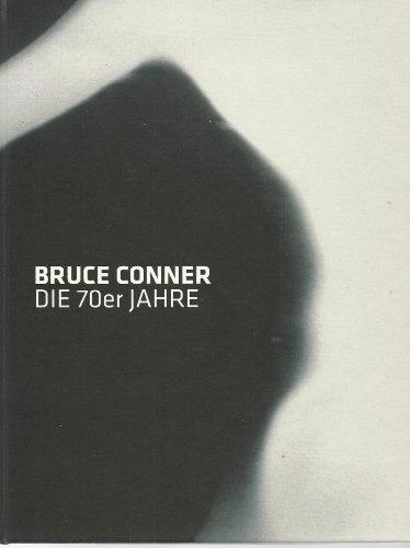 Bruce Conner : die 70er Jahre (German) - Gerald Matt, Barbara Steffen (Hg.), Texte von Gerald Matt, Barbara Steffen, Thomas Miessgang, Malcom Turvey, Michelle Silva und Interviews mit Bruce Conner und Jean Conner