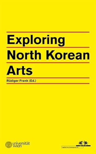 Exploring North Korean Arts (9783869842141) by RÃ¼diger Frank; Frank Hoffmann; Koen De Ceuster; Keith Howard; Kate Hext; Jane Portal; Brian Myers; Dafna Zur; James E. Hoare