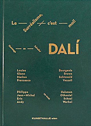 Le surréalisme, c`est moi ! [Hommage an Salvador Dalí] Katalogbuch zur Ausstellung Le Surréalisme...