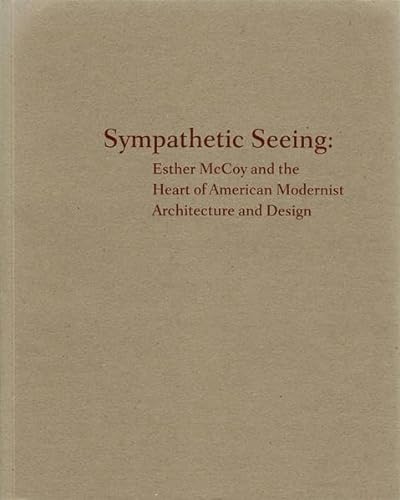 Stock image for Sympathetic Seeing: Esther McCoy and the Heart of American Modernist Architecture and Design for sale by Midtown Scholar Bookstore
