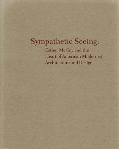 Stock image for Sympathetic Seeing: Esther McCoy and the Heart of American Modernist Architecture and Design for sale by Powell's Bookstores Chicago, ABAA