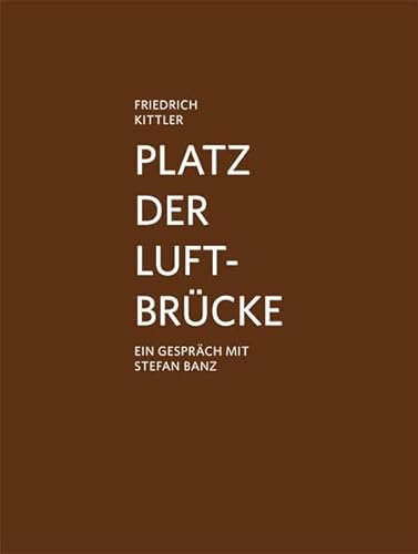 Stock image for Platz Der Luftbrucke: Friedrich Kittler (Kunstahalle Marcel Duchamp) (German Edition) for sale by Bulrushed Books
