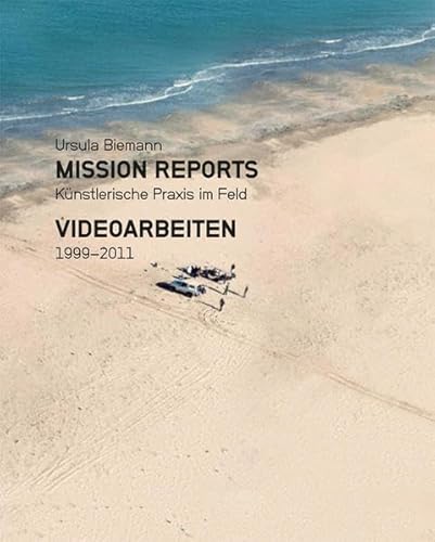 Beispielbild fr Ursula Biemann : Mission Reports - Knstlerische Praxis im Feld. Videoarbeiten 1999-2011 (German) zum Verkauf von Antiquariat UEBUE