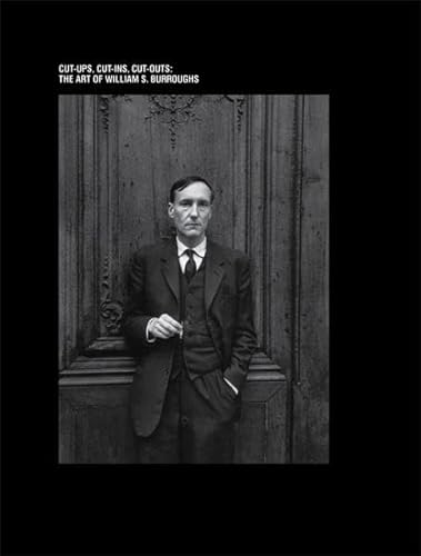 Stock image for The Art of William S. Burroughs: Cut-ups, Cut-ins, Cut-outs for sale by Midtown Scholar Bookstore