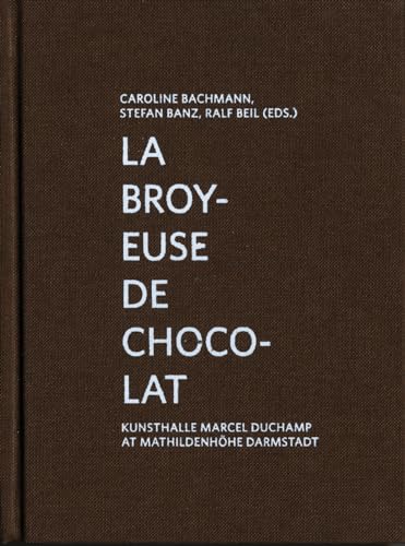 Beispielbild fr La Broyeuse de chocolat: Kunsthalle Marcel Duchamp at Mathildenhhe Darmstadt zum Verkauf von GF Books, Inc.