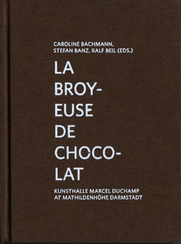 Imagen de archivo de La Broyeuse de chocolat: Kunsthalle Marcel Duchamp at Mathildenhhe Darmstadt a la venta por GF Books, Inc.