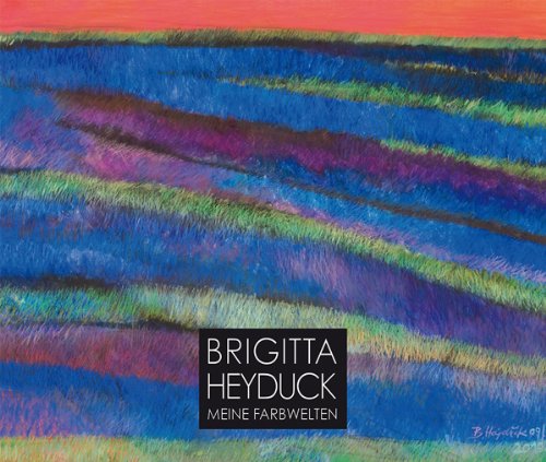 Stock image for Brigitta Heyduck: Meine Farbwelten for sale by Antiquariat VinoLibros