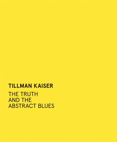 Imagen de archivo de Tillman Kaiser: The Truth and the Abstract Blues a la venta por Midtown Scholar Bookstore