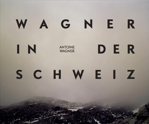 Antoine Wagner: Wagner in der Schweiz (German/English)