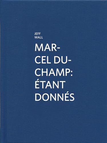 Marcel Duchamp: Étant donnés: By Jeff Wall - Wall, Jeff