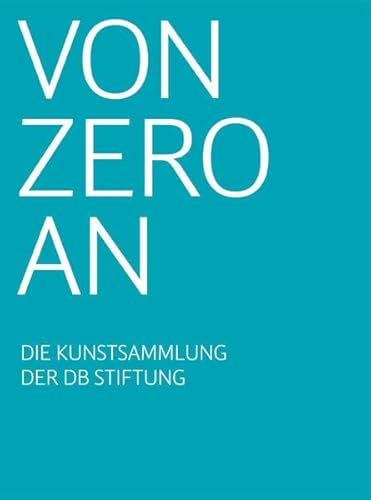 Von Zero an: Die Kunstsammlung der DB Stiftung / Sammlung Stinnes (German)