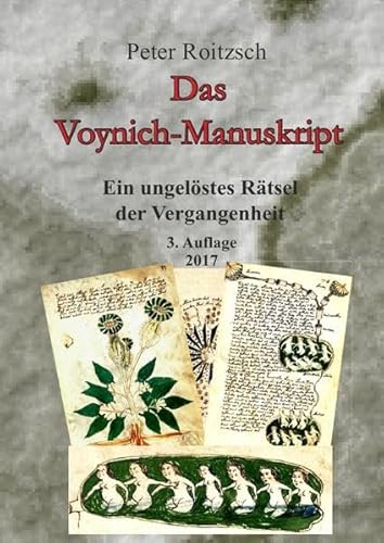 Das Voynich-Manuskript - Ein ungelöstes Rätesel der Vergangenheit - 3. Auflage 2017 - Roitzsch Peter