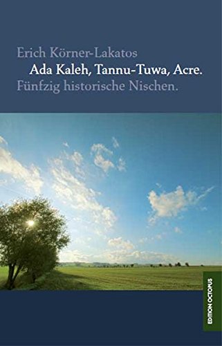 Ada Kaleh, Tannu-Tuwa, Acre. : fünfzig historische Nischen - Körner-Lakatos, Erich