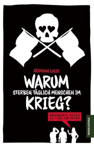 Warum sterben täglich Menschen im Krieg?: Argumente gegen die Liebe zur Nation - Lueer, Hermann