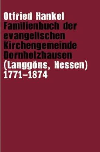 Stock image for Familienbuch der evangelischen Kirchengemeinde Dornholzhausen (Langgns, Hessen) 1771-1874 for sale by Revaluation Books