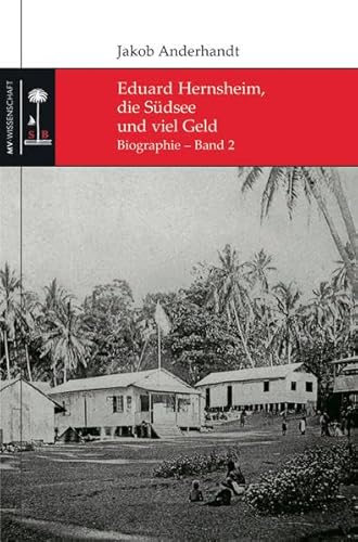 9783869916279: Eduard Hernsheim, die Sdsee und viel Geld: Biographie - Band 2