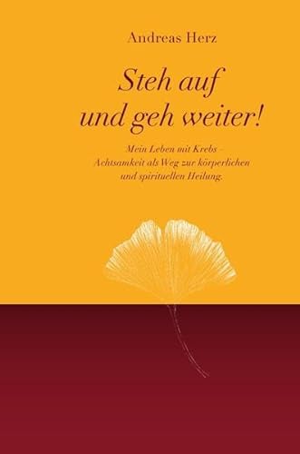 Stock image for Steh auf und geh weiter!: Mein Leben mit Krebs - Achtsamkeit als Weg zur krperlichen und spirituellen Heilung. for sale by medimops