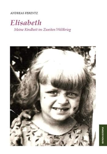 Elisabeth: Meine Kindheit im Zweiten Weltkrieg (Paperback) - Andreas Ferentz