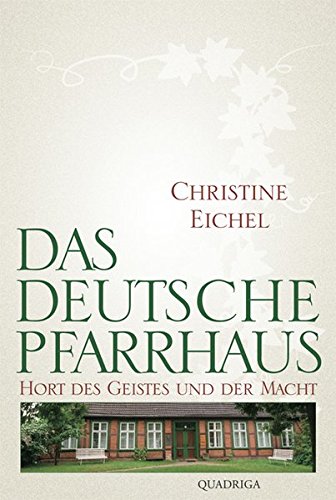 Das deutsche Pfarrhaus Hort des Geistes und der Macht - Eichel, Christine