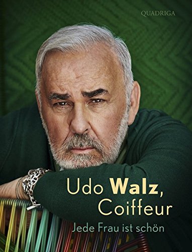 Udo Walz, Coiffeur Jede Frau ist schön - Walz, Udo