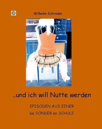 9783869990910: ...und ich will Nutte werden: Episoden aus einer be Sonder en Schule