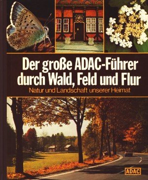 Beispielbild fr Der groe ADAC-Fhrer durch Wald, Feld und Flur : Natur und Landschaft unserer Heimat. zum Verkauf von medimops