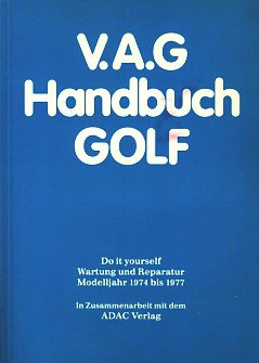 V. A. G. - Handbuch Golf. Do it yourself. Wartung und Reparatur - Modelljahr 1974 bis 1977