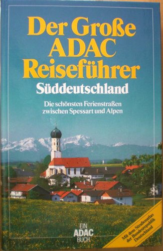 9783870032531: Der groe ADAC - Reisefhrer Sddeutschland. Die schnsten Ferienstraen zwischen Spessart und Alpen