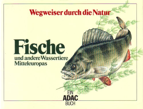 Fische und andere Wassertiere Mitteleuropas. [Bearb.: Hans Jürgen Flügel .] / Wegweiser durch die...