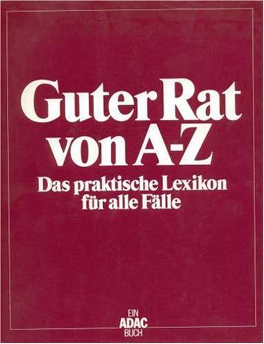 Guter Rat von A - Z - Das praktische Lexikon für alle Fälle