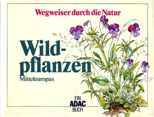 Beispielbild fr ADAC Wegweiser durch die Natur. Wildpflanzen Mitteleuropas zum Verkauf von medimops