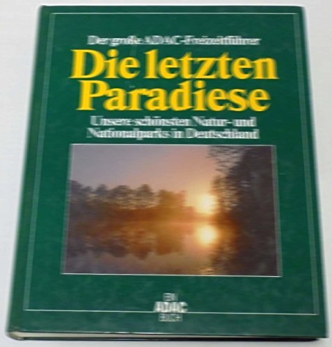 9783870035808: Der Grosse ADAC-Freizeitfhrer - Die letzten Paradiese. Unsere schnsten Natur- und Nationalparks in Deutschland