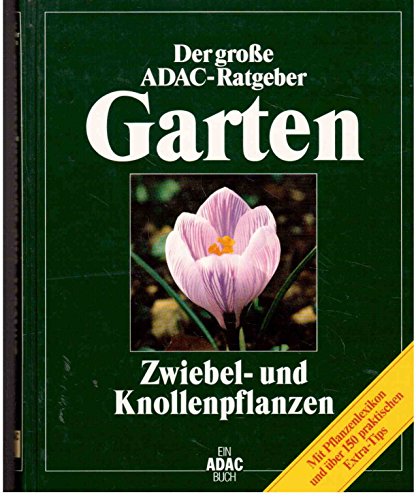 Stock image for Der grosse ADAC-Ratgeber Garten. - Zwiebel- und Knollenpflanzen. Mit Pflanzenlexikon und ber 150 praktischen Extra-Tips. Mit einem Register. for sale by BOUQUINIST