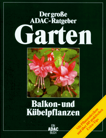 Beispielbild fr (ADAC) Der Groe ADAC Ratgeber Garten, Balkonpflanzen und Kbelpflanzen zum Verkauf von medimops
