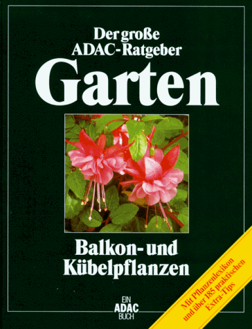 9783870036706: Der groe ADAC-Ratgeber Garten: Balkon- und Kbelpflanzen