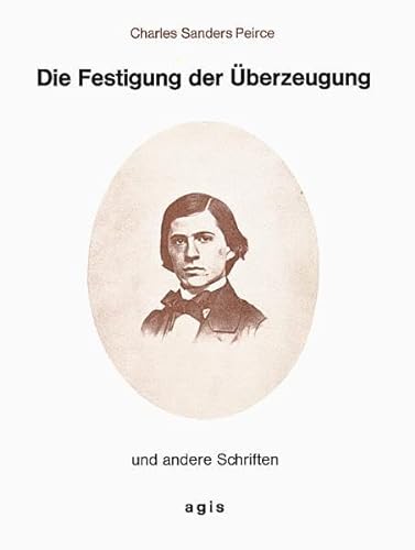 Die Festigung der Überzeugung und andere Schriften - Elisabeth Walther-Bense, Charles Sanders Peirce