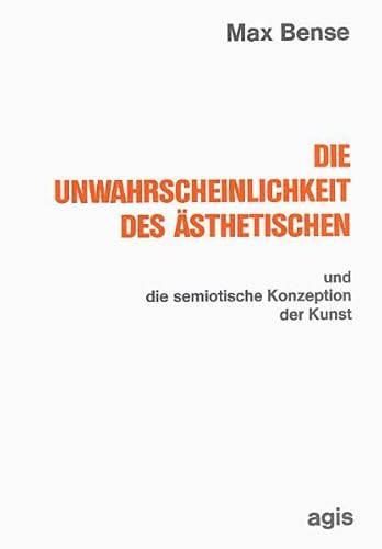 Die Unwahrscheinlichkeit des AÌˆsthetischen und die semiotische Konzeption der Kunst (Internationale Reihe Kybernetik und Information ; Bd. 9) (German Edition) (9783870070168) by Bense, Max