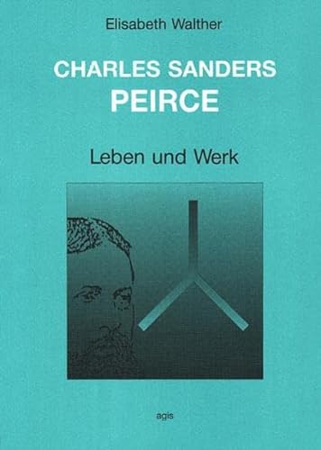 Charles Sanders Peirce : Leben und Werk. - Walther, Elisabeth