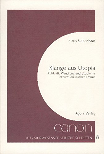 Beispielbild fr Klnge aus Utopia. Zeitkritik, Wandlung und Utopie im expressionistischen Drama. Mit einem Geleitwort von Horst Denkler. zum Verkauf von Antiquariat Bader Tbingen