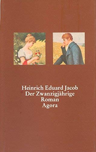 Der ZwanzigjaÌˆhrige: Ein symphonischer Roman (33. Bd. der Schriftenreihe Agora) (German Edition) (9783870081065) by Jacob, Heinrich Eduard